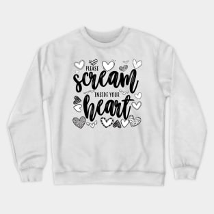 Please Scream Inside Your Heart Crewneck Sweatshirt